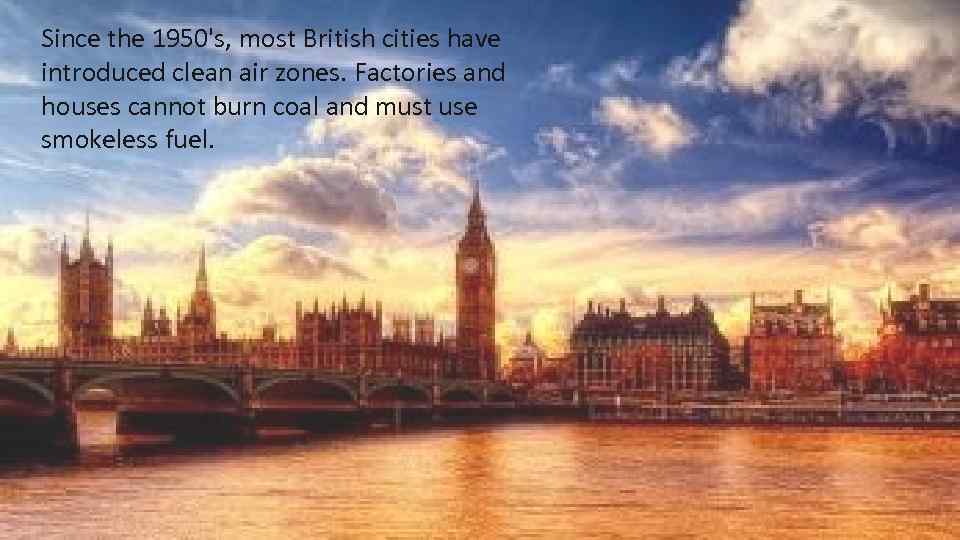 Since the 1950's, most British cities have introduced clean air zones. Factories and houses