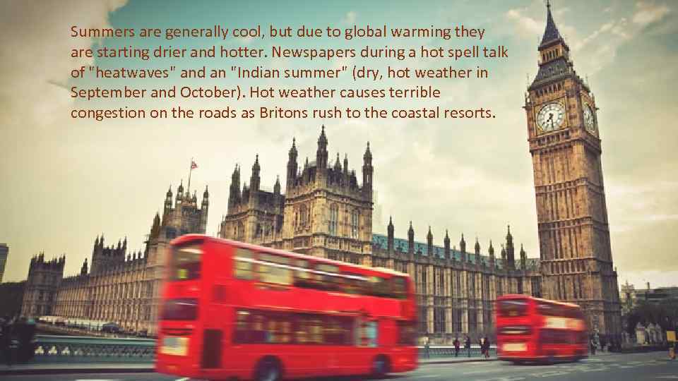 Summers are generally cool, but due to global warming they are starting drier and