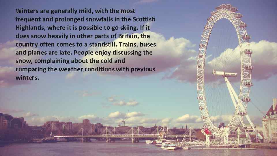 Winters are generally mild, with the most frequent and prolonged snowfalls in the Scottish