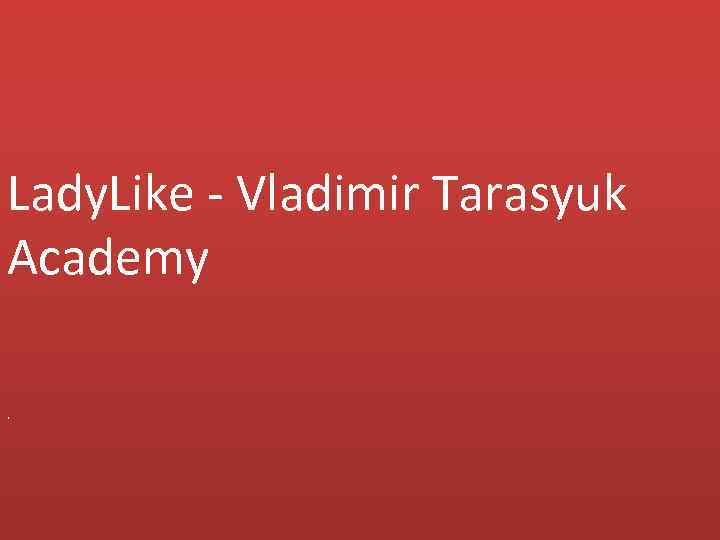 Lady. Like - Vladimir Tarasyuk Academy. 