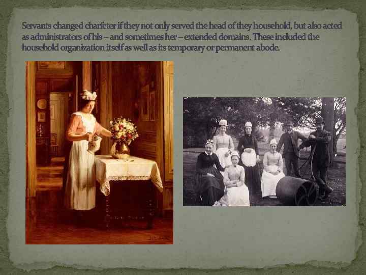 Servants changed charfcter if they not only served the head of they household, but