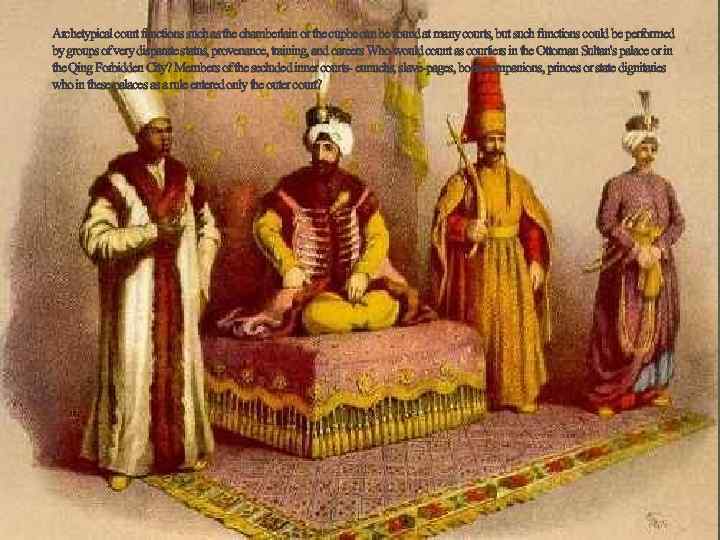 Archetypical court functions such as the chamberlain or the cupbe can be found at