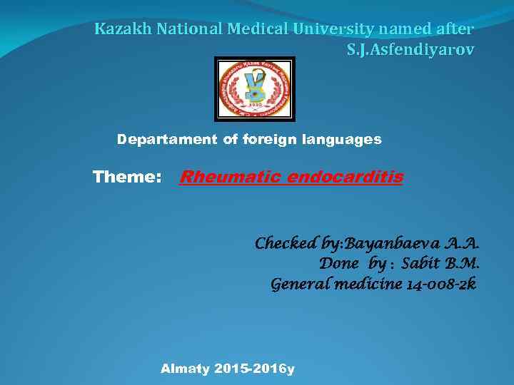 Kazakh National Medical University named after S. J. Asfendiyarov Departament of foreign languages Theme: