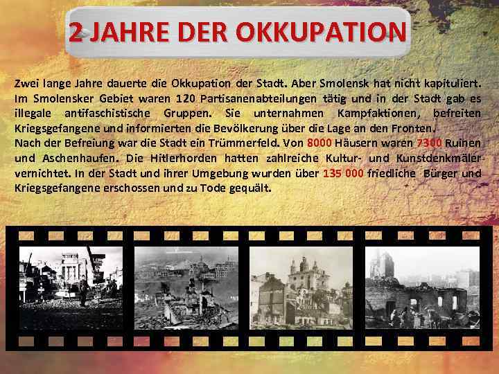 2 JAHRE DER OKKUPATION Zwei lange Jahre dauerte die Okkupation der Stadt. Aber Smolensk