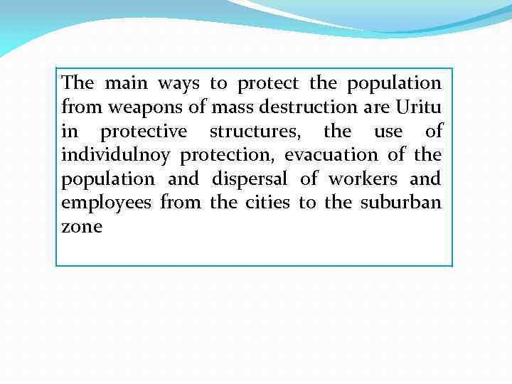 The main ways to protect the population from weapons of mass destruction are Uritu