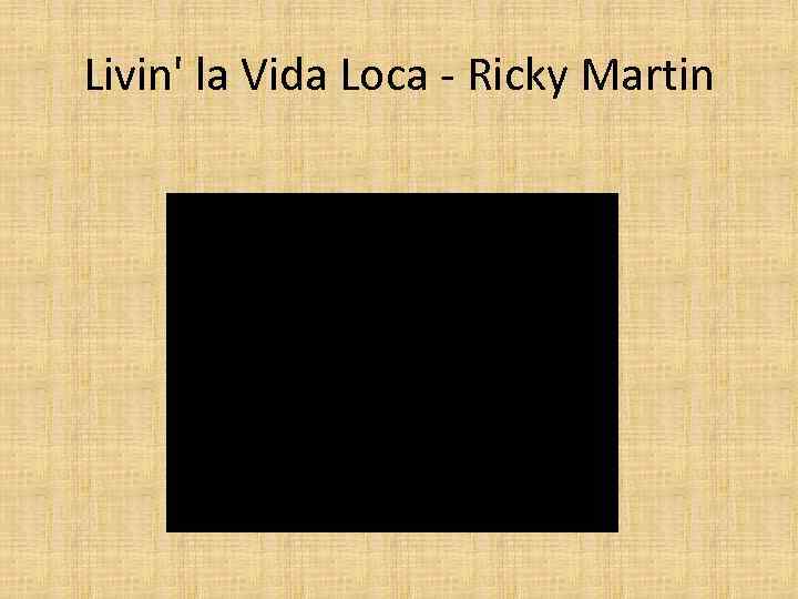 Livin' la Vida Loca - Ricky Martin 