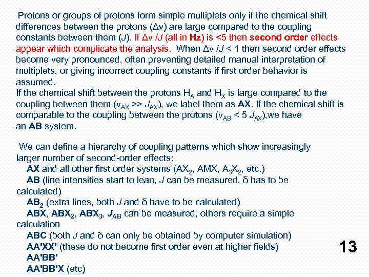  Protons or groups of protons form simple multiplets only if the chemical shift