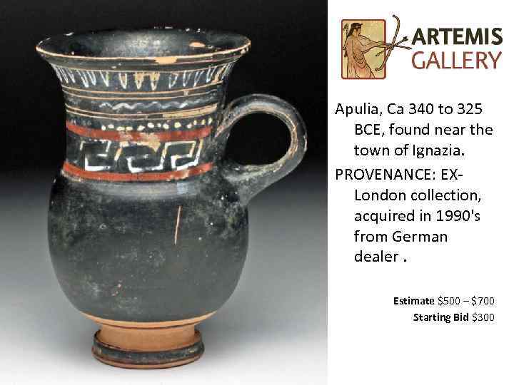 Apulia, Ca 340 to 325 BCE, found near the town of Ignazia. PROVENANCE: EX-