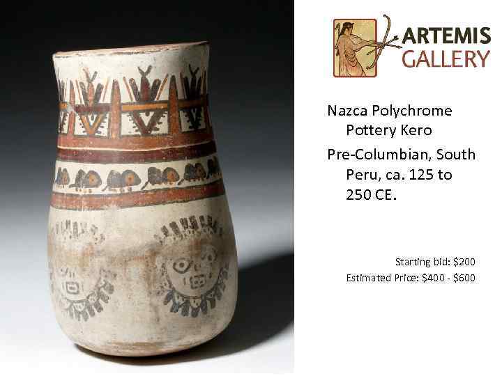 Nazca Polychrome Pottery Kero Pre-Columbian, South Peru, ca. 125 to 250 CE. Starting bid: