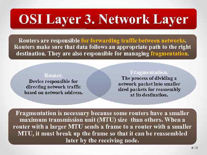 OSI Layer 3. Network Layer Routers are responsible forwarding traffic between networks. Routers make