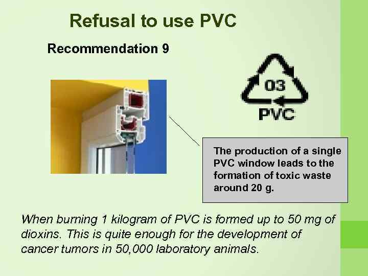 Refusal to use PVC Recommendation 9 The production of a single PVC window leads