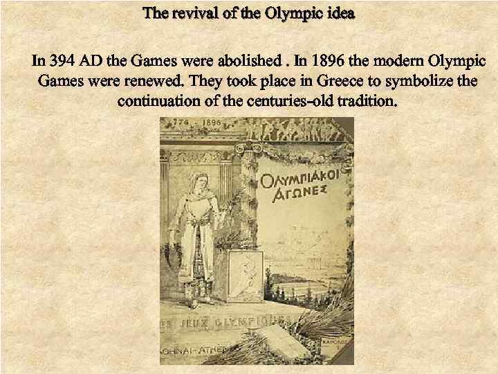 The revival of the Olympic idea In 394 AD the Games were abolished. In