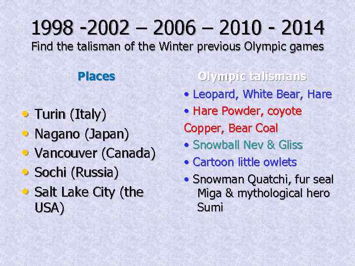 1998 -2002 – 2006 – 2010 - 2014 Find the talisman of the Winter