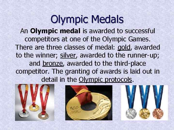 Olympic Medals An Olympic medal is awarded to successful competitors at one of the