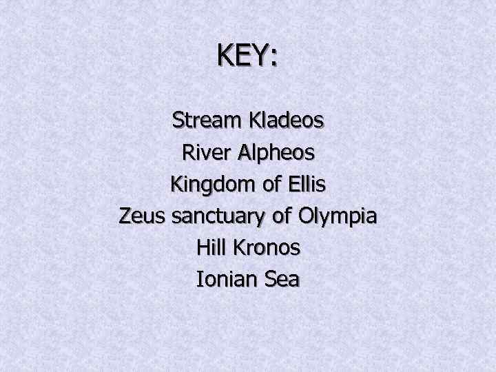 KEY: Stream Kladeos River Alpheos Kingdom of Ellis Zeus sanctuary of Olympia Hill Kronos