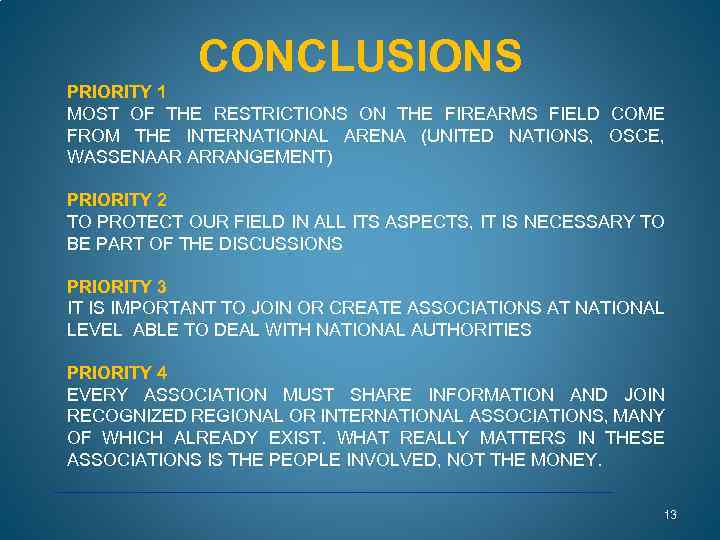 CONCLUSIONS PRIORITY 1 MOST OF THE RESTRICTIONS ON THE FIREARMS FIELD COME FROM THE