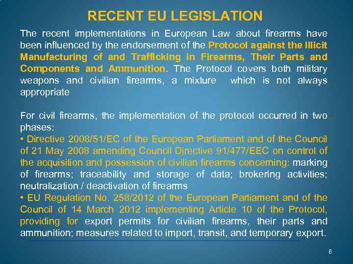 RECENT EU LEGISLATION The recent implementations in European Law about firearms have been influenced