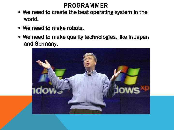 PROGRAMMER • We need to create the best operating system in the world. •