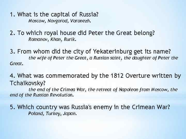 1. What is the capital of Russia? Moscow, Novgorod, Voronezh. 2. To which royal