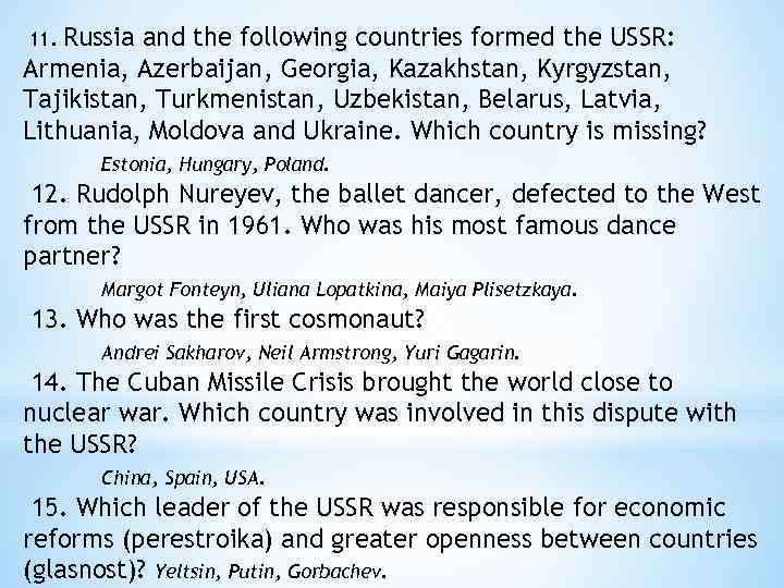 Russia and the following countries formed the USSR: Armenia, Azerbaijan, Georgia, Kazakhstan, Kyrgyzstan, Tajikistan,