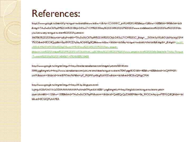 References: https: //www. google. ru/search? q=tongue+twisters&newwindow=1&rlz=1 C 1 NNVC_en. RU 492&espv=2&biw=1680&bih=949&tbm=isch &imgil=TAu 5 w