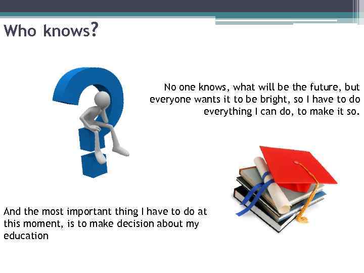 Who knows? No one knows, what will be the future, but everyone wants it