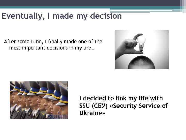 Eventually, I made my decision After some time, I finally made one of the