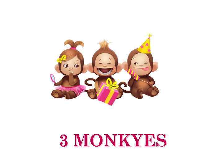 3 MONKYES 