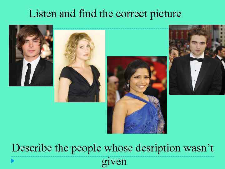 Listen and find the correct picture Describe the people whose desription wasn’t given 