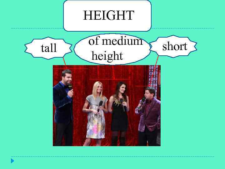 HEIGHT tall of medium height Short short 