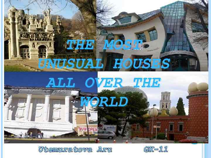 THE MOST UNUSUAL HOUSES ALL OVER THE WORLD Utemuratova Aru GK-11 