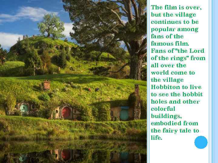The film is over, but the village continues to be popular among fans of