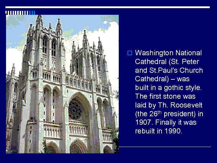 o Washington National Cathedral (St. Peter and St. Paul’s Church Cathedral) – was built