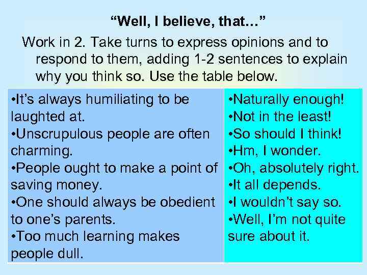 “Well, I believe, that…” Work in 2. Take turns to express opinions and to