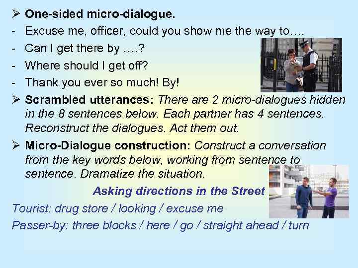 Ø Ø One-sided micro-dialogue. Excuse me, officer, could you show me the way to….