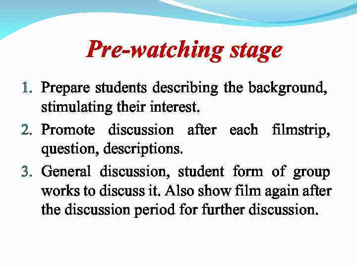 Pre-watching stage 1. Prepare students describing the background, stimulating their interest. 2. Promote discussion