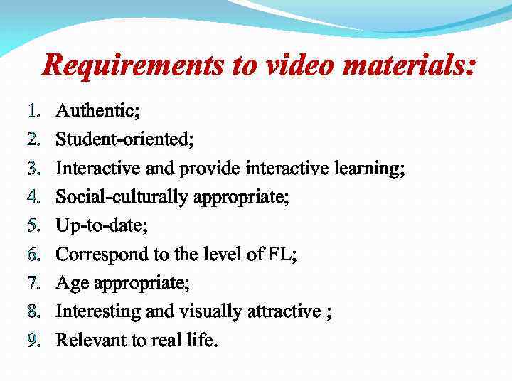 Requirements to video materials: 1. 2. 3. 4. 5. 6. 7. 8. 9. Authentic;