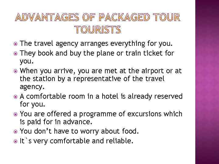 The travel agency arranges everything for you. They book and buy the plane or