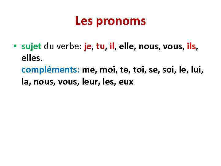 Les pronoms • sujet du verbe: je, tu, il, elle, nous, vous, ils, elles.