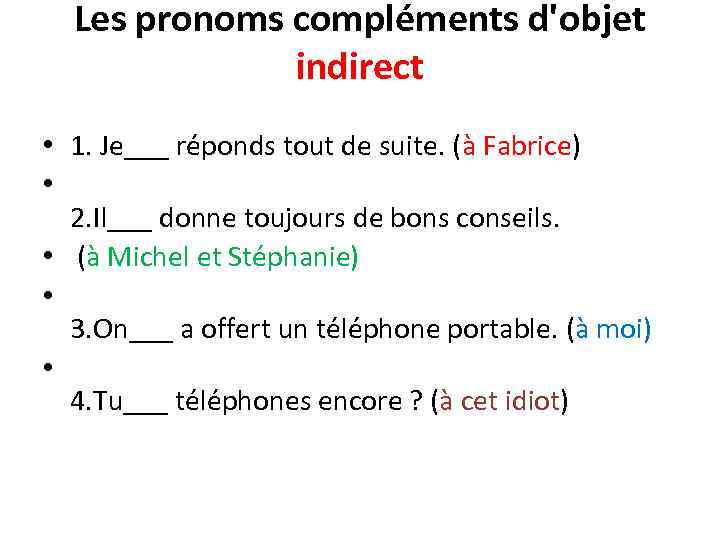 Les pronoms compléments d'objet indirect • 1. Je___ réponds tout de suite. (à Fabrice)