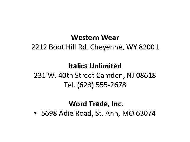 Western Wear 2212 Boot Hill Rd. Cheyenne, WY 82001 Italics Unlimited 231 W. 40