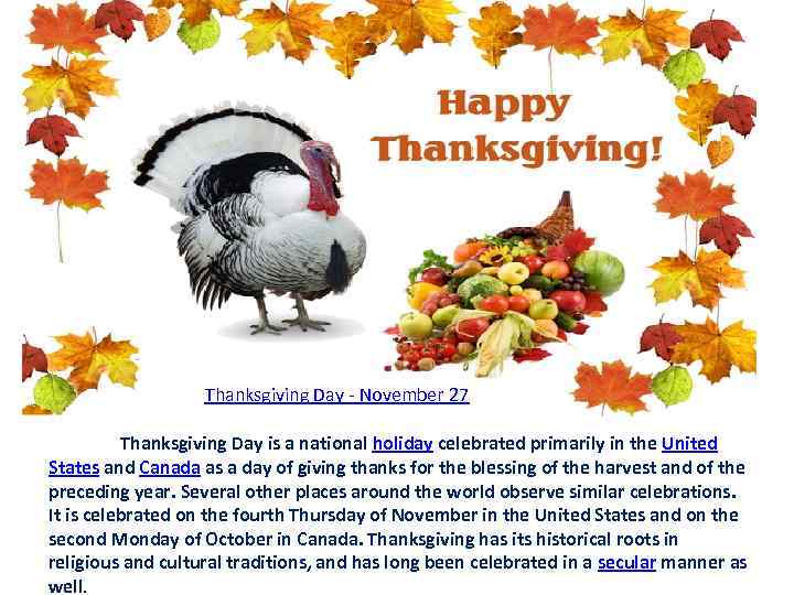 Thanksgiving Day - November 27 Thanksgiving Day is a national holiday celebrated primarily in