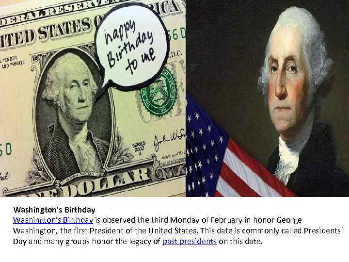 Washington's Birthday is observed the third Monday of February in honor George Washington, the