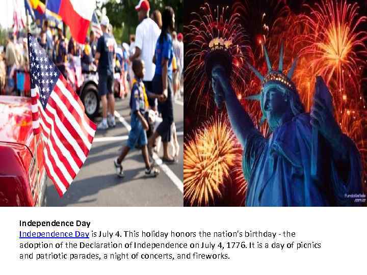 Independence Day is July 4. This holiday honors the nation's birthday - the adoption