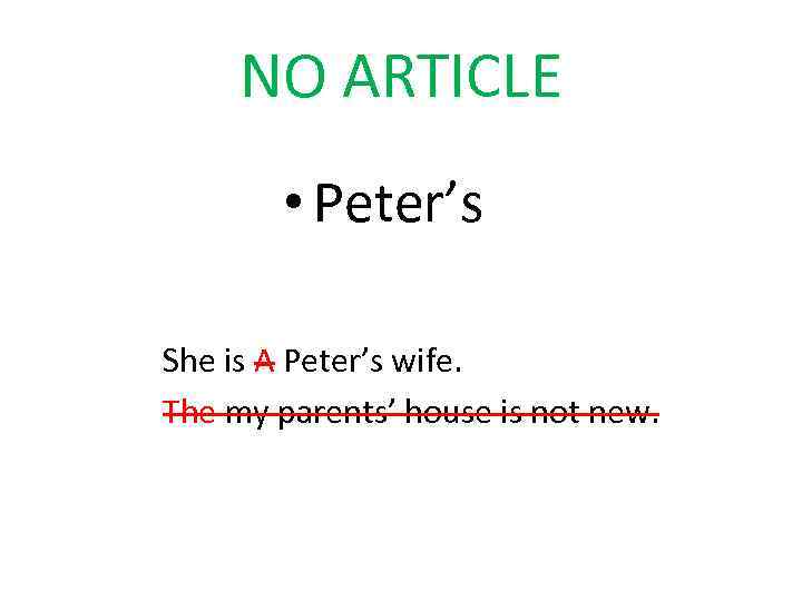 NO ARTICLE • Peter’s She is A Peter’s wife. The my parents’ house is