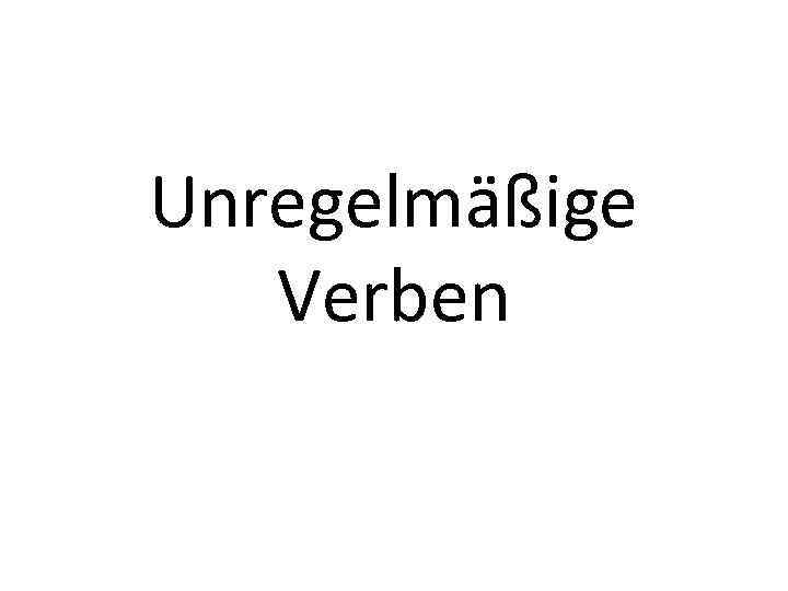 Unregelmäßige Verben 