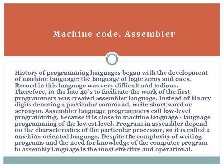 Machine code. Аssembler History of programming languages began with the development of machine language: