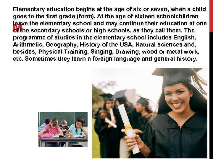 Elementary education begins at the age of six or seven, when a child goes