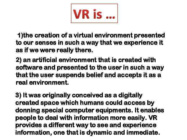 VR is … 1)the creation of a virtual environment presented to our senses in