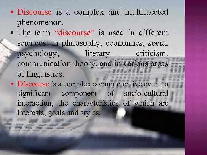  • Discourse is a complex and multifaceted phenomenon. • The term “discourse” is